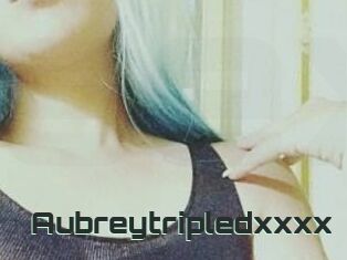 Aubreytripledxxxx
