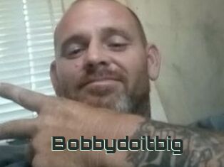 Bobbydoitbig