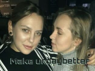 Make_urdaybetter
