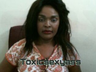 Toxicsexyass